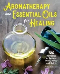 Aromatherapy and Essential Oils for Healing - Amber Robinson
