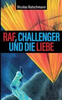 RAF, Challenger und die Liebe - Nicolas Rutschmann