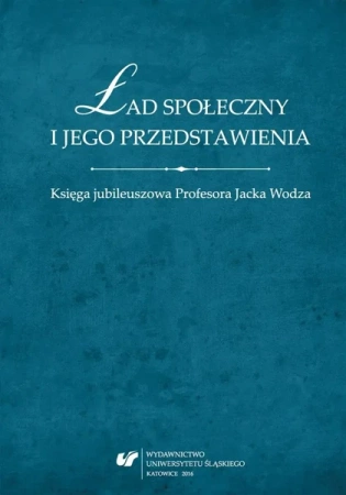 Ład społeczny i jego przedstawienia. Księga... - red. Tomasz Nawrocki, Wojciech Świątkiewicz