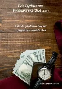 dein Tagebuch zum Wohlstand und Glück 2020 - (Notizbücher) die Kalendermacherei