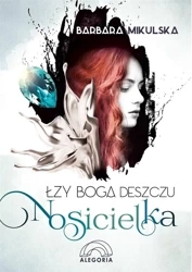 Łzy Boga Deszczu T.1 Nosicielka - Barbara Mikulska