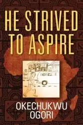 He Strived to Aspire - Ogori Okechukwu