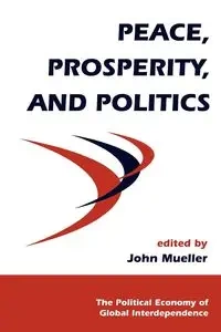 Peace, Prosperity, And Politics - John Mueller