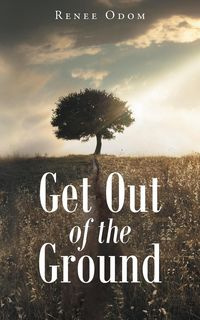 Get Out of the Ground - Renee Odom