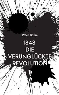 1848 Die verunglückte Revolution - Peter Bothe