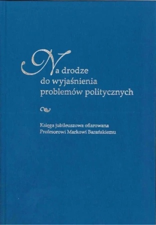 Na drodze do wyjaśnienia problemów politycznych - red. Anna Czyż, Sebastian Kubas