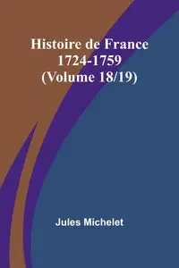 Histoire de France 1724-1759 (Volume 18/19) - Jules Michelet