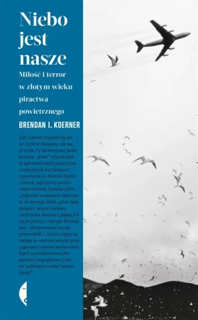 Niebo jest nasze. Miłość i terror w złotym wieku.. - Brendan I. Koerner