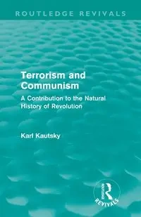 Terrorism and Communism (Routledge Revivals) - Karl Kautsky