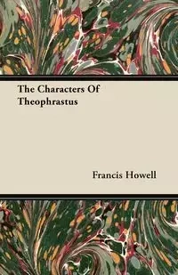 The Characters of Theophrastus - Francis Howell