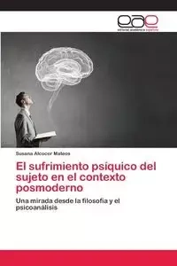 El sufrimiento psíquico del sujeto en el contexto posmoderno - Susana Alcocer Mateos