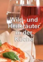 Wild- und Heilkräuter in der Küche - Schubert Traude