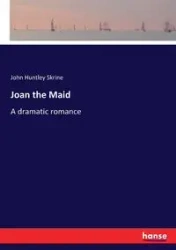 Joan the Maid - John Skrine Huntley