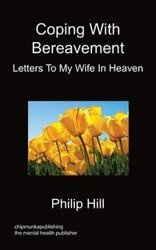 Coping With Bereavement - Letters To My Wife In Heaven - Philip Hill