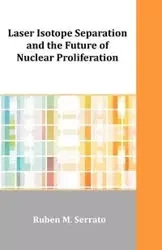 Laser Isotope Separation and the Future of Nuclear Proliferation - Ruben M. Serrato