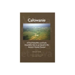 Całowanie. A Final Paleolithic and Early Mesolithic Site on an Island in the Ancient Vistula Channel - Romuald Schild