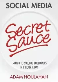 Social Media Secret Sauce - Adam Houlahan