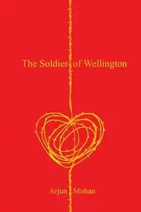 The Soldier of Wellington - Mohan Arjun