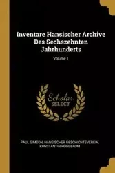 Inventare Hansischer Archive Des Sechszehnten Jahrhunderts; Volume 1 - Paul Simson