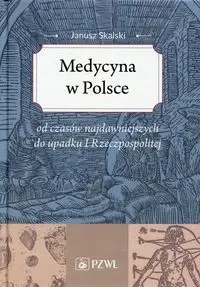 Medycyna w Polsce od czasów najdawniejszych... - Janusz Skalski