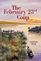 The February 23rd Coup - Singh Chaitram