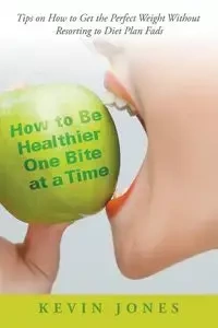 How to Be Healthier One Bite at a Time - Kevin Jones