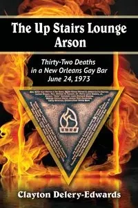 The Up Stairs Lounge Arson - Clayton Delery-Edwards
