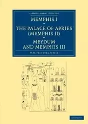 Memphis I, the Palace of Apries (Memphis II), Meydum and Memphis III - William Matthew Petrie Flinders