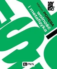 Wolność i metafizyka. Eseje z filozofii pierwszej - Marcin Poręba