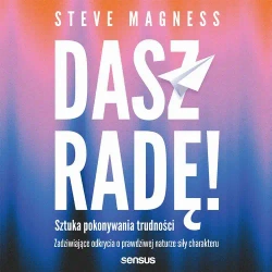 audiobook Dasz radę! Sztuka pokonywania trudności. Zadziwiające odkrycia o prawdziwej naturze siły charakteru - Steve Magness