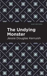 The Undying Monster - Jessie Douglas Kerruish