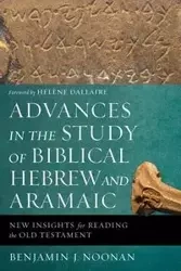 Advances in the Study of Biblical Hebrew and Aramaic - Benjamin J. Noonan