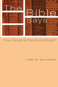 The Bible Says . . . - Larry R. Kalajainen