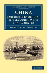 Miscellaneous Notices Relating to China, and Our Commercial Intercourse with That Country, Including a Few Translations from the Chinese Language - George Thomas Staunton