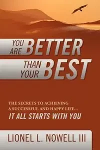 You Are Better Than Your Best - Lionel L. Nowell III