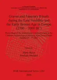 Graves and Funerary Rituals during the Late Neolithic and the Early Bronze Age in Europe (2700 - 2000 BC) - Besse Marie