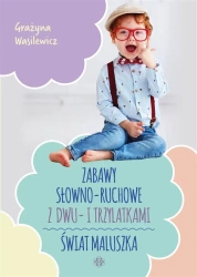 Zabawy słowno-ruchowe z dwu- i trzylatkami - Grażyna Wasilewicz