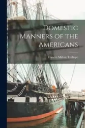Domestic Manners of the Americans - Frances Milton Trollope