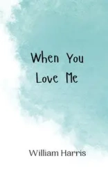 When You Love Me - Harris William
