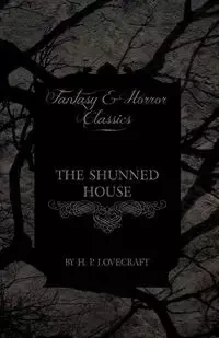 The Shunned House (Fantasy and Horror Classics) - Lovecraft H. P.