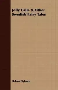 Jolly Calle & Other Swedish Fairy Tales - Helena Nyblom