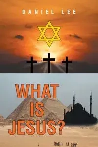 What Is Jesus? - Lee Daniel
