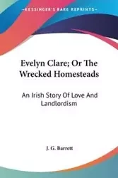 Evelyn Clare; Or The Wrecked Homesteads - Barrett J. G.
