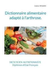 Dictionnaire alimentaire adapté à l'arthrose. - Menard Cédric