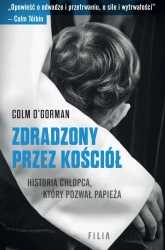Zdradzony przez Kościół. Historia chłopca, który.. - Colm O'Gorman