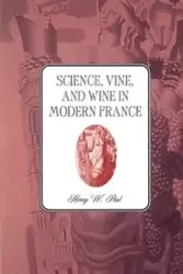 Science, Vine and Wine in Modern France - Paul Harry W.