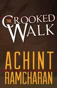 The Crooked Walk - Ramcharan Achint