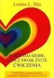 Pokochaj siebie. Ulecz swoje życie - Louise L. Hay