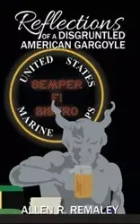 Reflections of a Disgruntled American Gargoyle - Allen R. Remaley