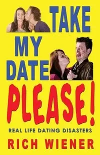 Take My Date, Please! - Richard W. Wiener